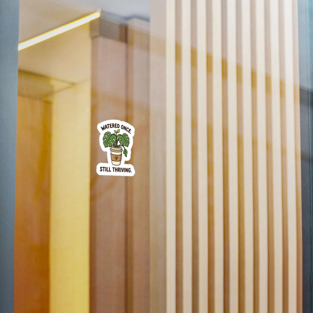 Kiss-Cut Sticker — "Watered Once. Still Thriving." Potted Monstera Vinyl Decal Printify