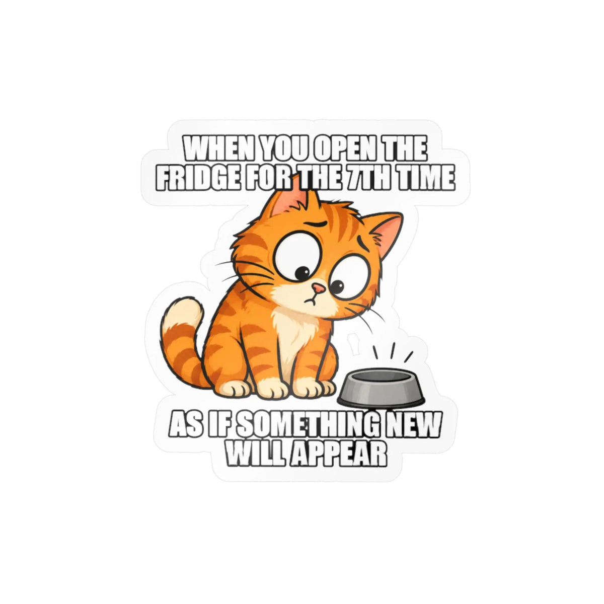 Funny Orange Cat “When You Open the Fridge” Kiss-Cut Vinyl Decal Printify
