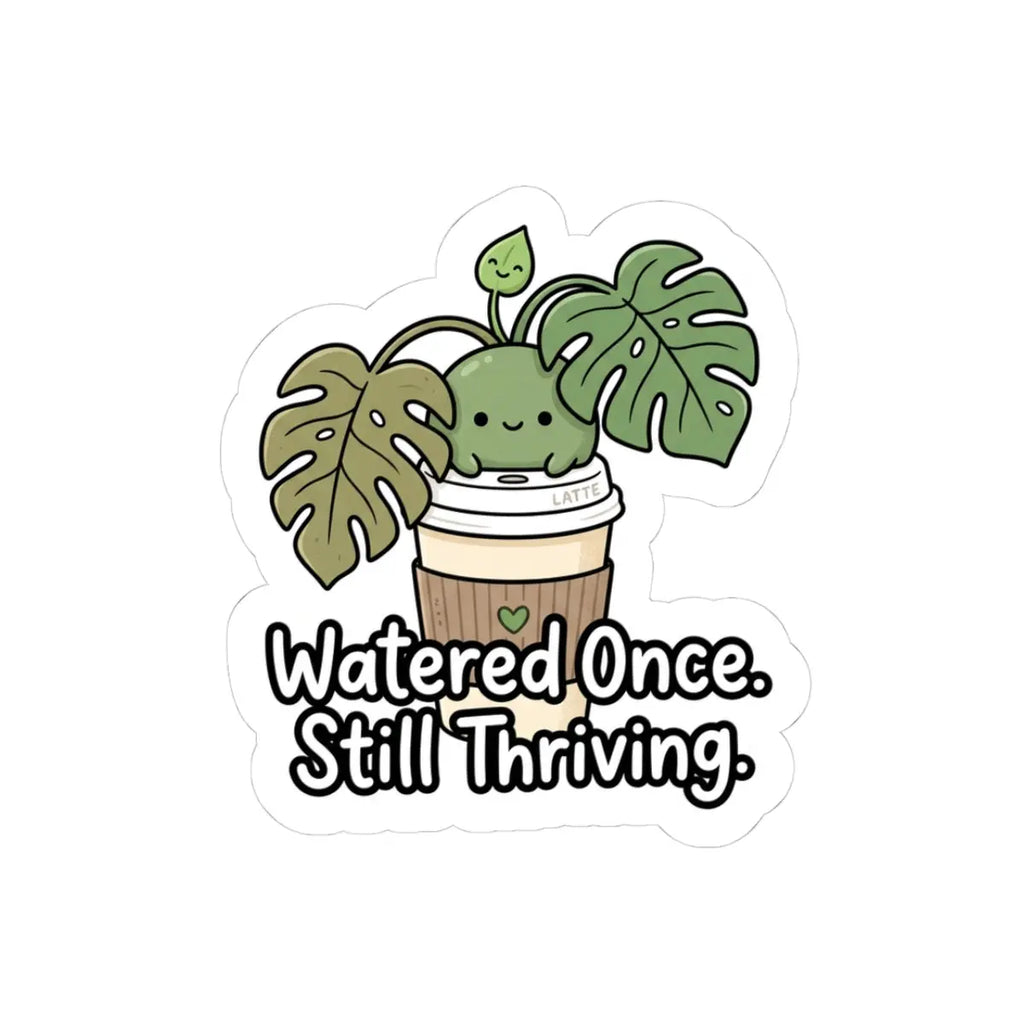 Plant Sticker — "Watered Once, Still Thriving" Cute Monstera Laptop Decal Printify