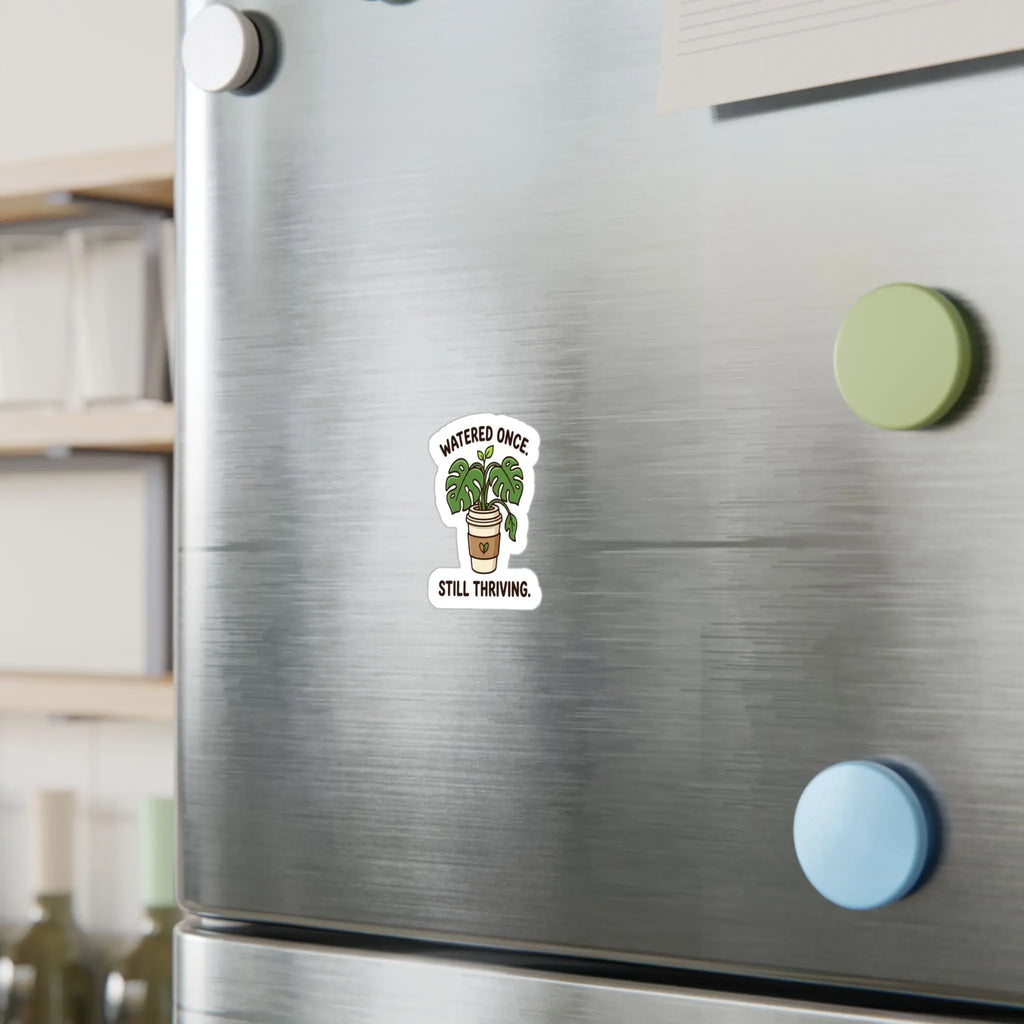 Kiss-Cut Sticker — "Watered Once. Still Thriving." Potted Monstera Vinyl Decal Printify