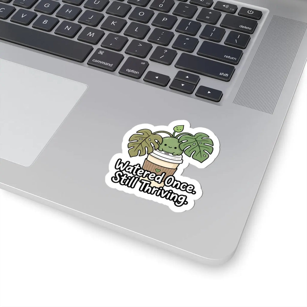 Plant Sticker — "Watered Once, Still Thriving" Cute Monstera Laptop Decal Printify