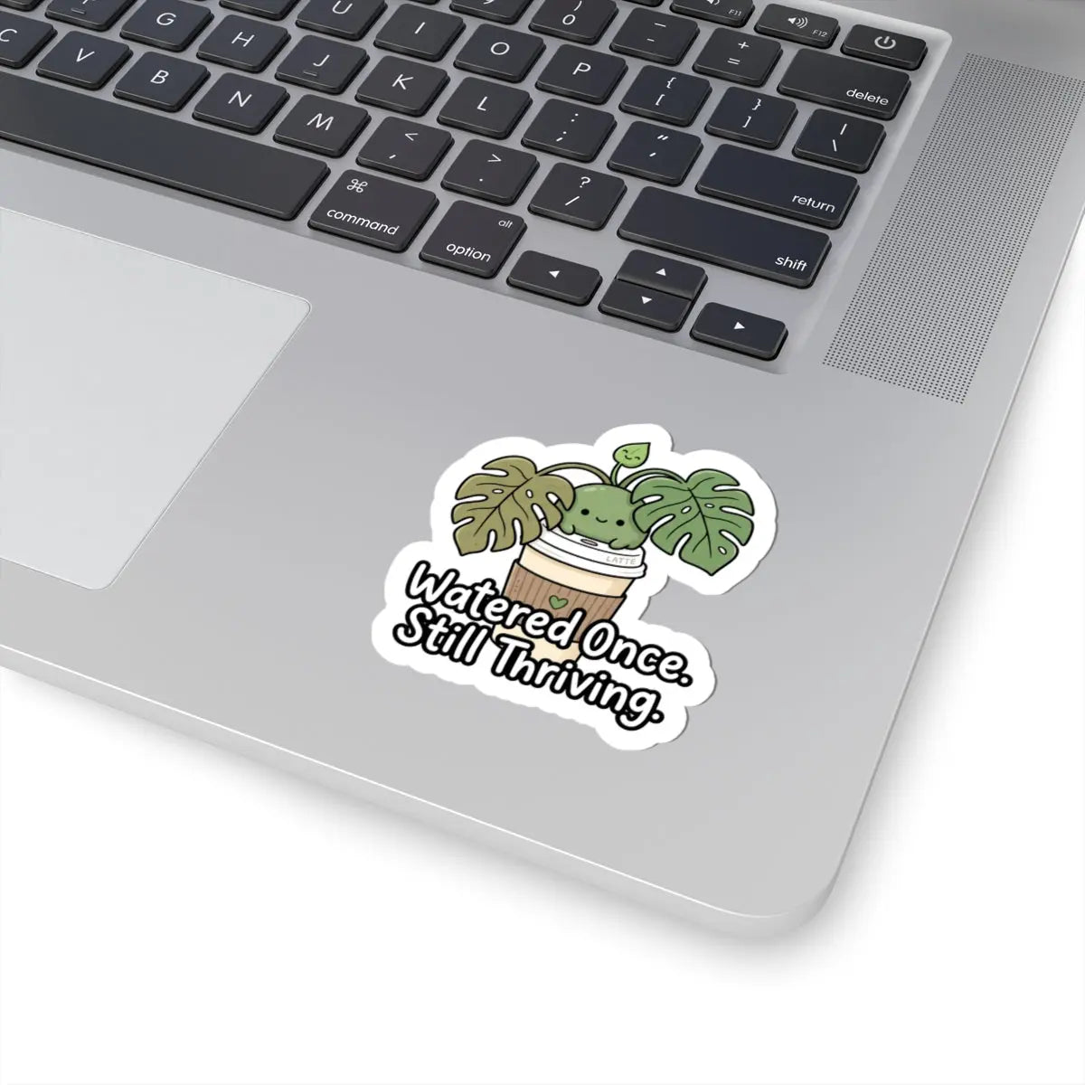 Plant Sticker — "Watered Once, Still Thriving" Cute Monstera Laptop Decal Printify