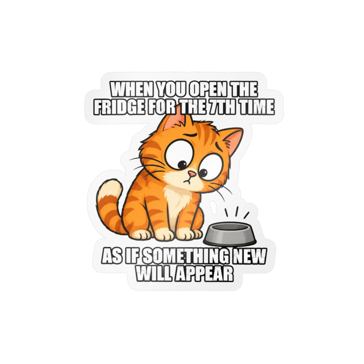 Funny Orange Cat “When You Open the Fridge” Kiss-Cut Vinyl Decal Printify