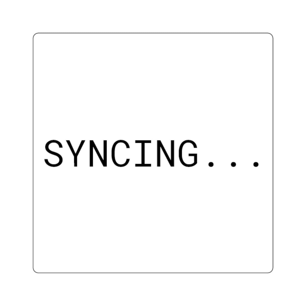 SYNCING...... Square Developer Sticker | Digital Nodal Printify
