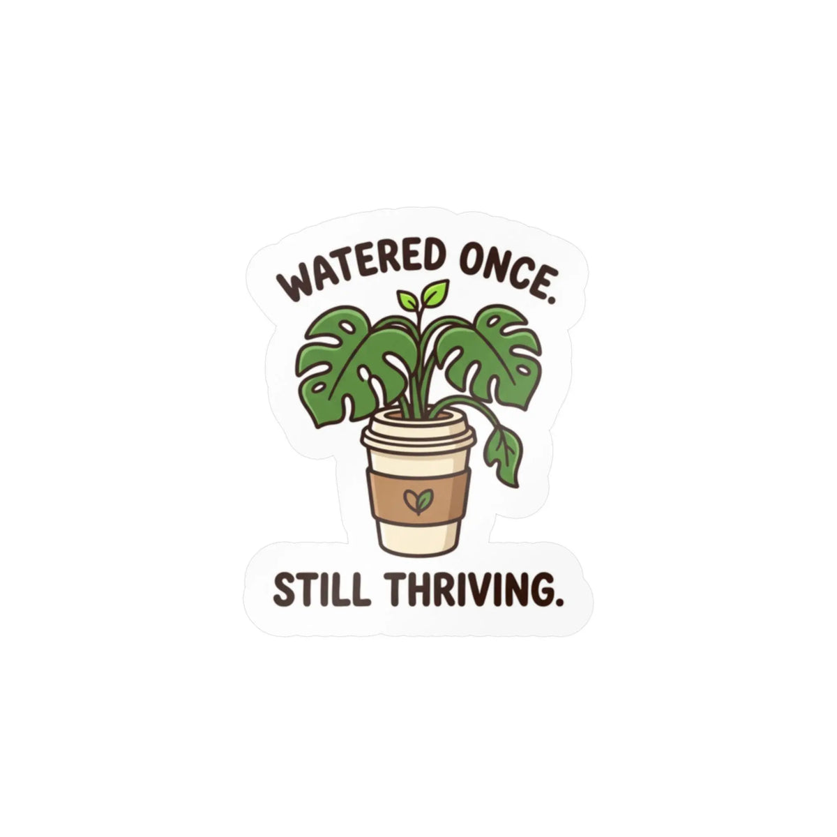 Kiss-Cut Sticker — "Watered Once. Still Thriving." Potted Monstera Vinyl Decal Printify