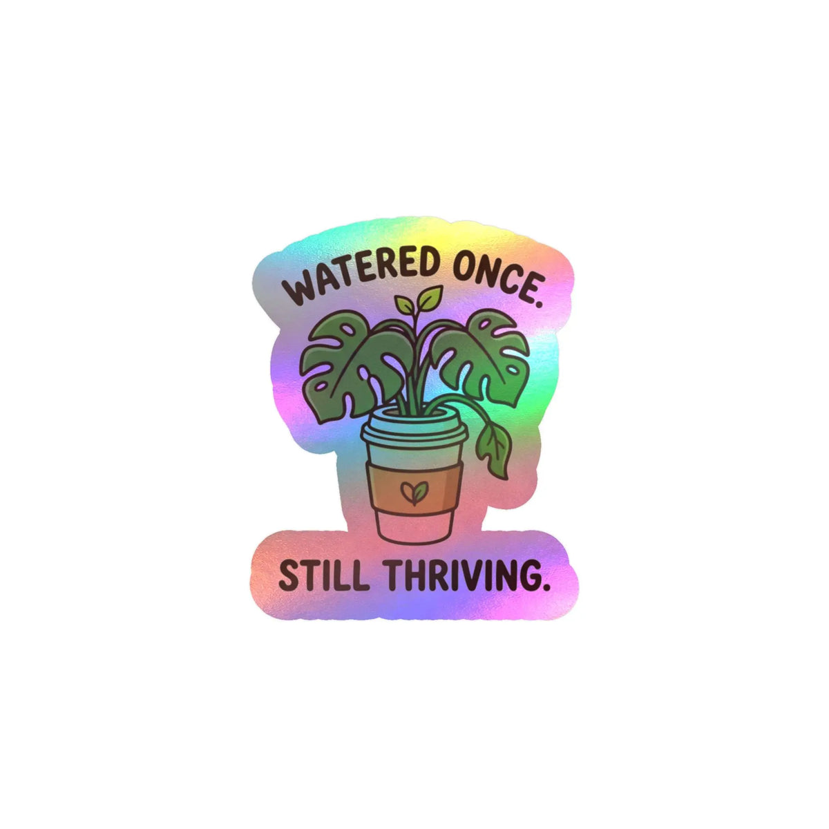 Kiss-Cut Sticker — "Watered Once. Still Thriving." Potted Monstera Vinyl Decal Printify