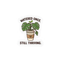 Kiss-Cut Sticker — "Watered Once. Still Thriving." Potted Monstera Vinyl Decal Printify