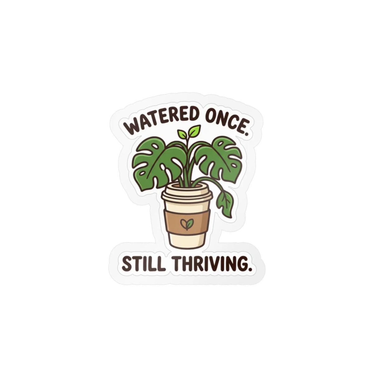 Kiss-Cut Sticker — "Watered Once. Still Thriving." Potted Monstera Vinyl Decal Printify